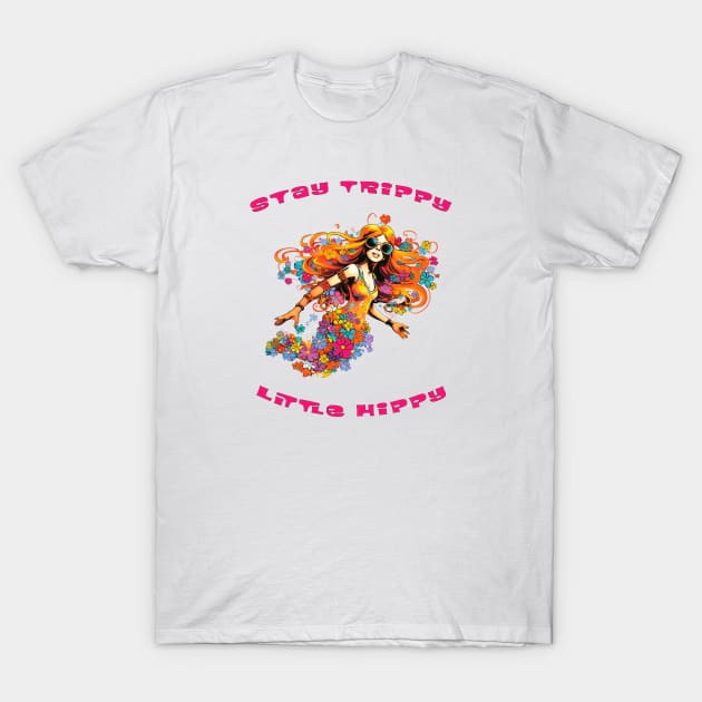 Stay Trippy Little Hippy T-Shirt by MythicLegendsDigital